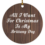 All I Want For Christmas Is My Brittany Dog - Circle Ornament D