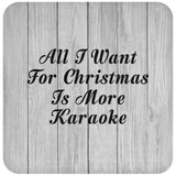 All I Want For Christmas Is More Karaoke - Drink Coaster F