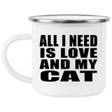 All I Need Is Love And My Cat - 12oz Camping Mug