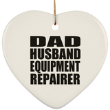 Dad Husband Equipment Repairer - Heart Ornament