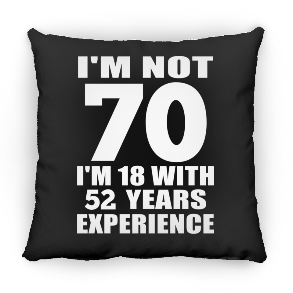 70th Birthday I'm Not 70 I'm 18 With 52 Years Experience - Throw Pillow Black