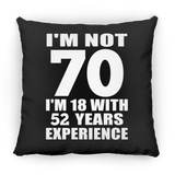 70th Birthday I'm Not 70 I'm 18 With 52 Years Experience - Throw Pillow Black