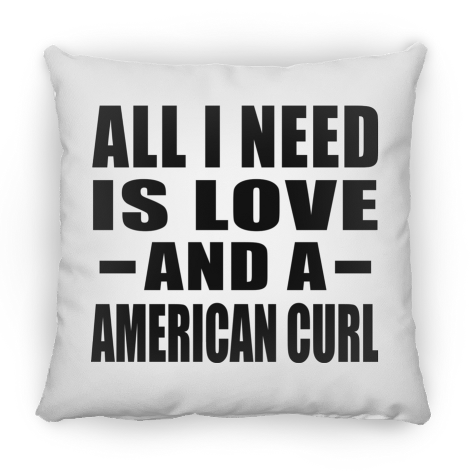 All I Need Is Love And A American Curl - Throw Pillow