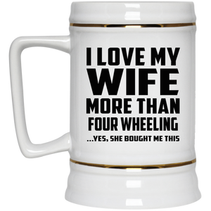 I Love My Wife More Than Four Wheeling - Beer Stein