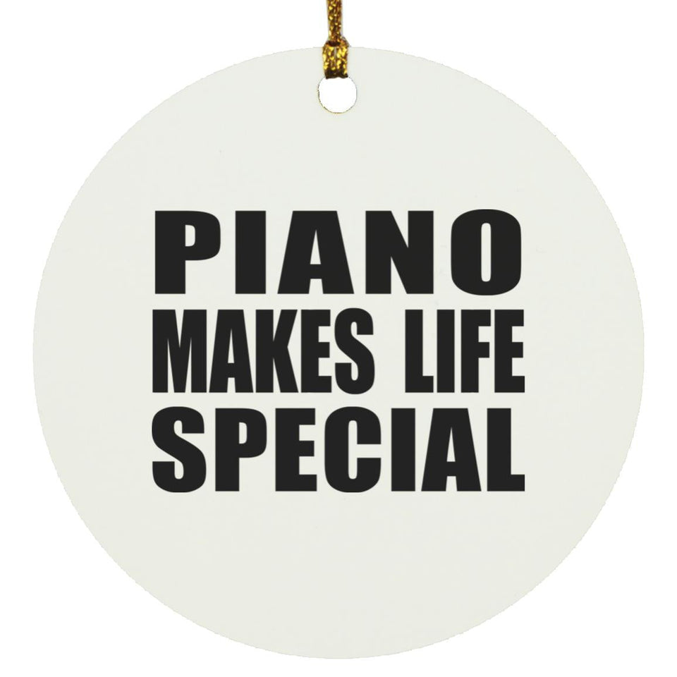 Piano Makes Life Special - Circle Ornament
