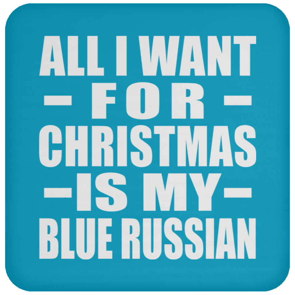 All I Want For Christmas Is My Blue Russian - Coaster