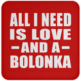 All I Need Is Love And A Bolonka - Drink Coaster