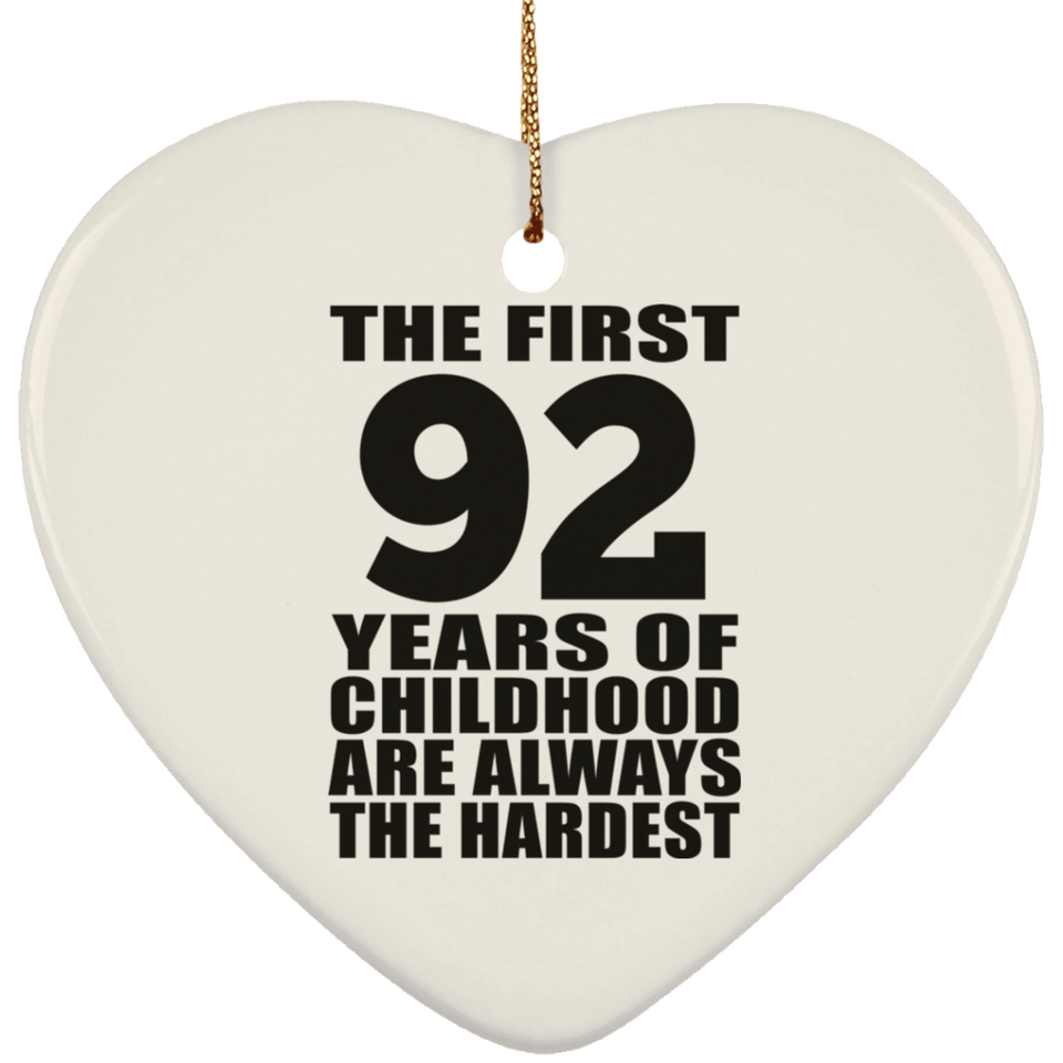 92nd Birthday First 92 Years of Childhood Are The Hardest - Heart Ornament