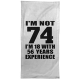 74th Birthday I'm Not 74 I'm 18 With 56 Years Experience - Hand Towel