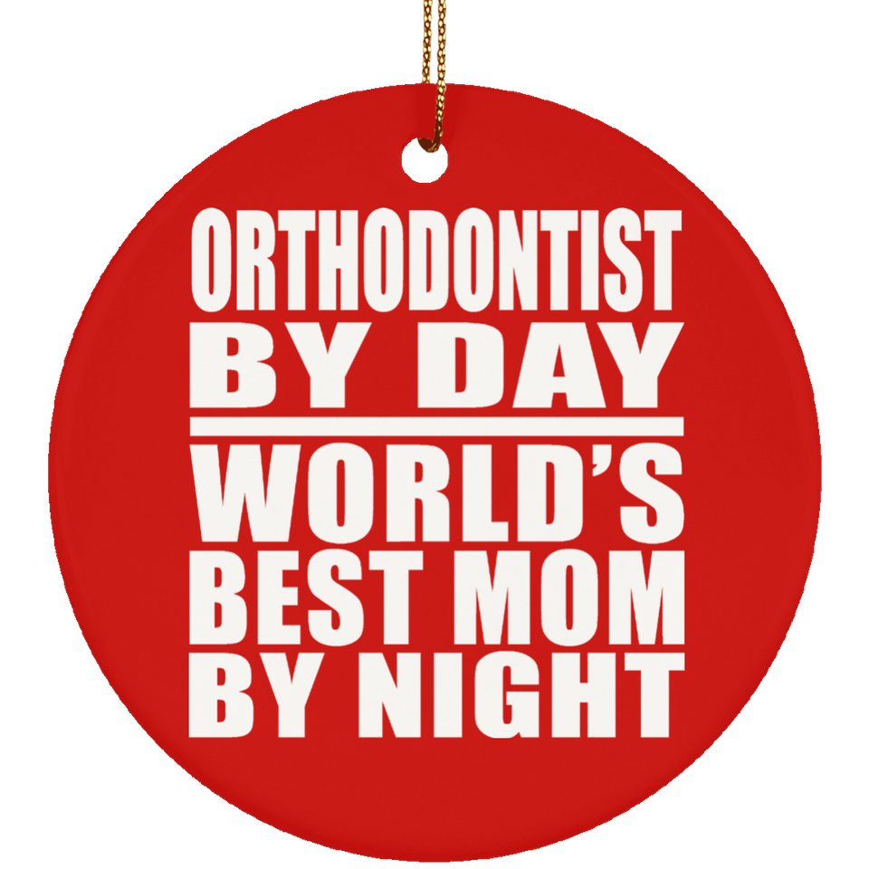 Orthodontist By Day World's Best Mom By Night - Circle Ornament