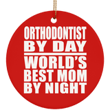 Orthodontist By Day World's Best Mom By Night - Circle Ornament