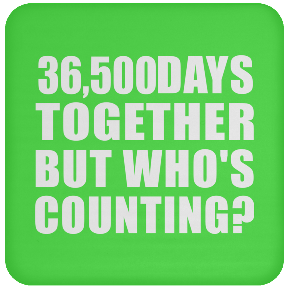 100th Anniversary 36,500 Days Together But Who's Counting - Drink Coaster