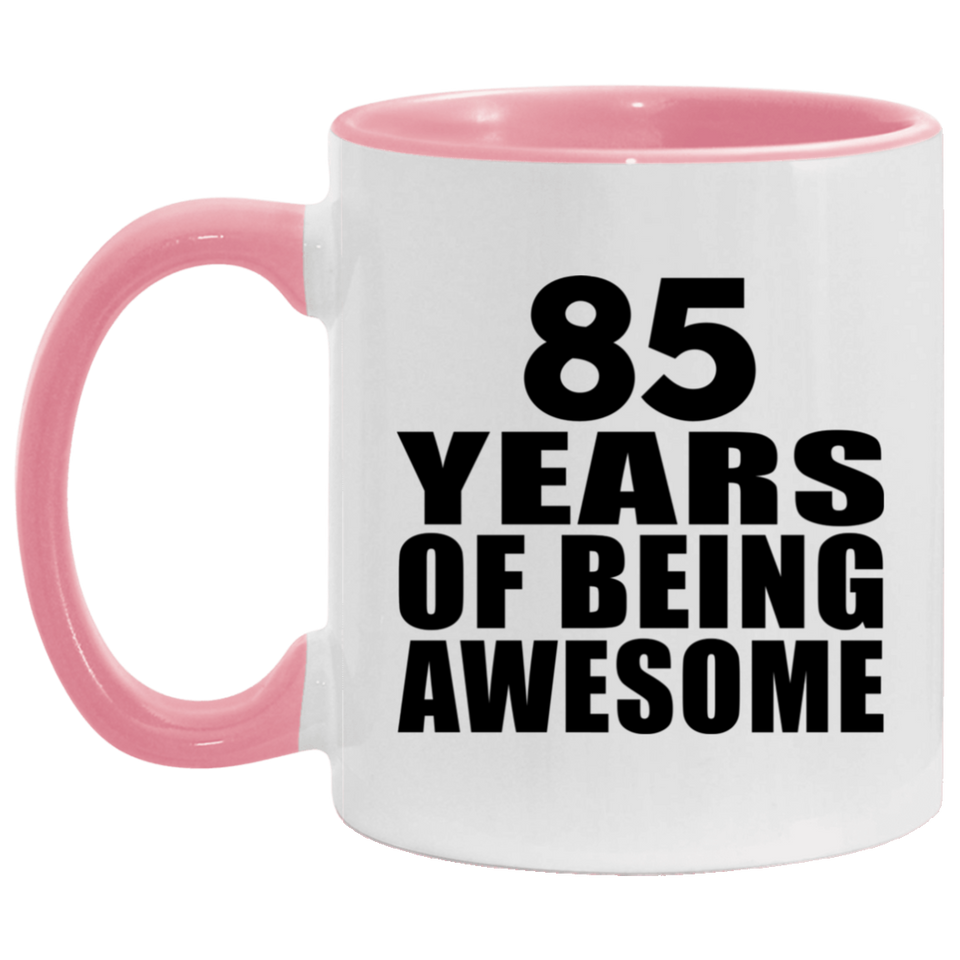 85th Birthday 85 Years Of Being Awesome - 11oz Accent Mug Pink