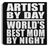 Artist By Day World's Best Mom By Night - Canvas Square