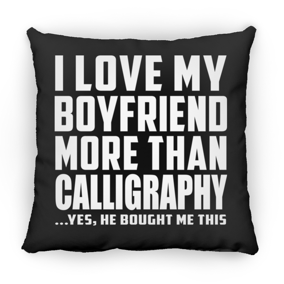 I Love My Boyfriend More Than Calligraphy - Throw Pillow Black