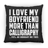 I Love My Boyfriend More Than Calligraphy - Throw Pillow Black