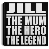 Jill The Mum The Hero The Legend - Canvas Square