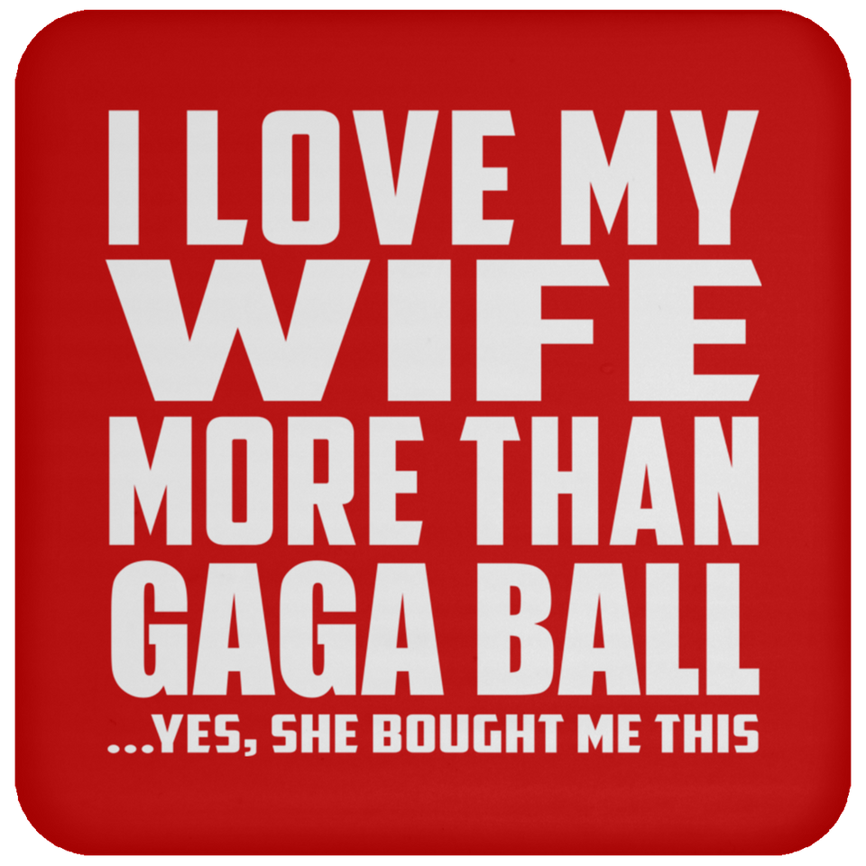 I Love My Wife More Than Gaga Ball - Drink Coaster