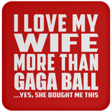 I Love My Wife More Than Gaga Ball - Drink Coaster