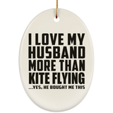 I Love My Husband More Than Kite Flying - Oval Ornament