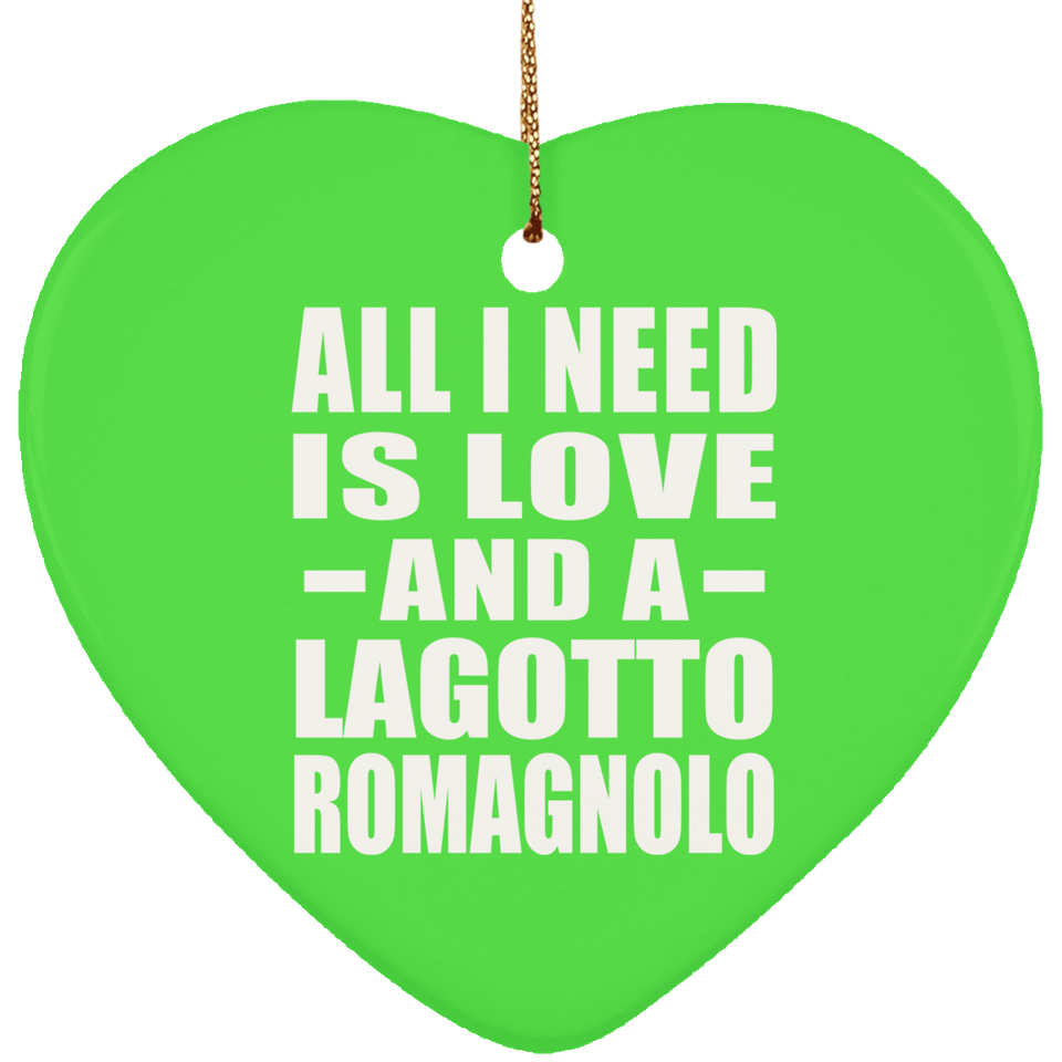 All I Need Is Love And A Lagotto Romagnolo - Heart Ornament
