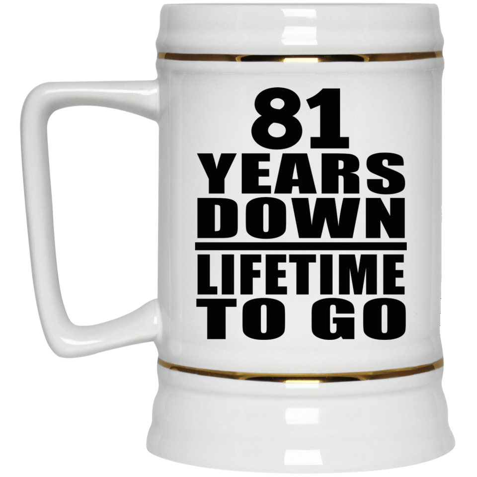 81st Anniversary 81 Years Down Lifetime To Go - Beer Stein