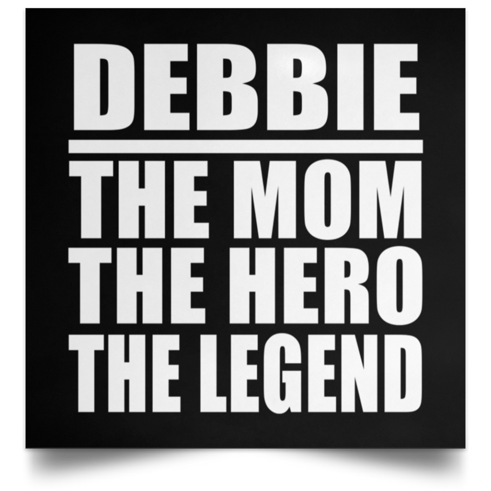 Debbie The Mom The Hero The Legend - Poster Square