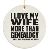 I Love My Wife More Than Genealogy - Circle Ornament
