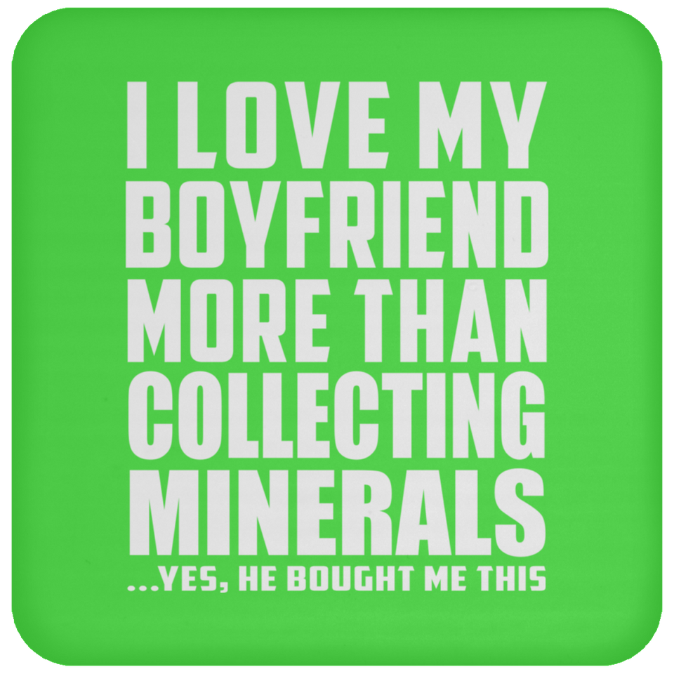 I Love My Boyfriend More Than Collecting Minerals - Drink Coaster