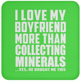 I Love My Boyfriend More Than Collecting Minerals - Drink Coaster