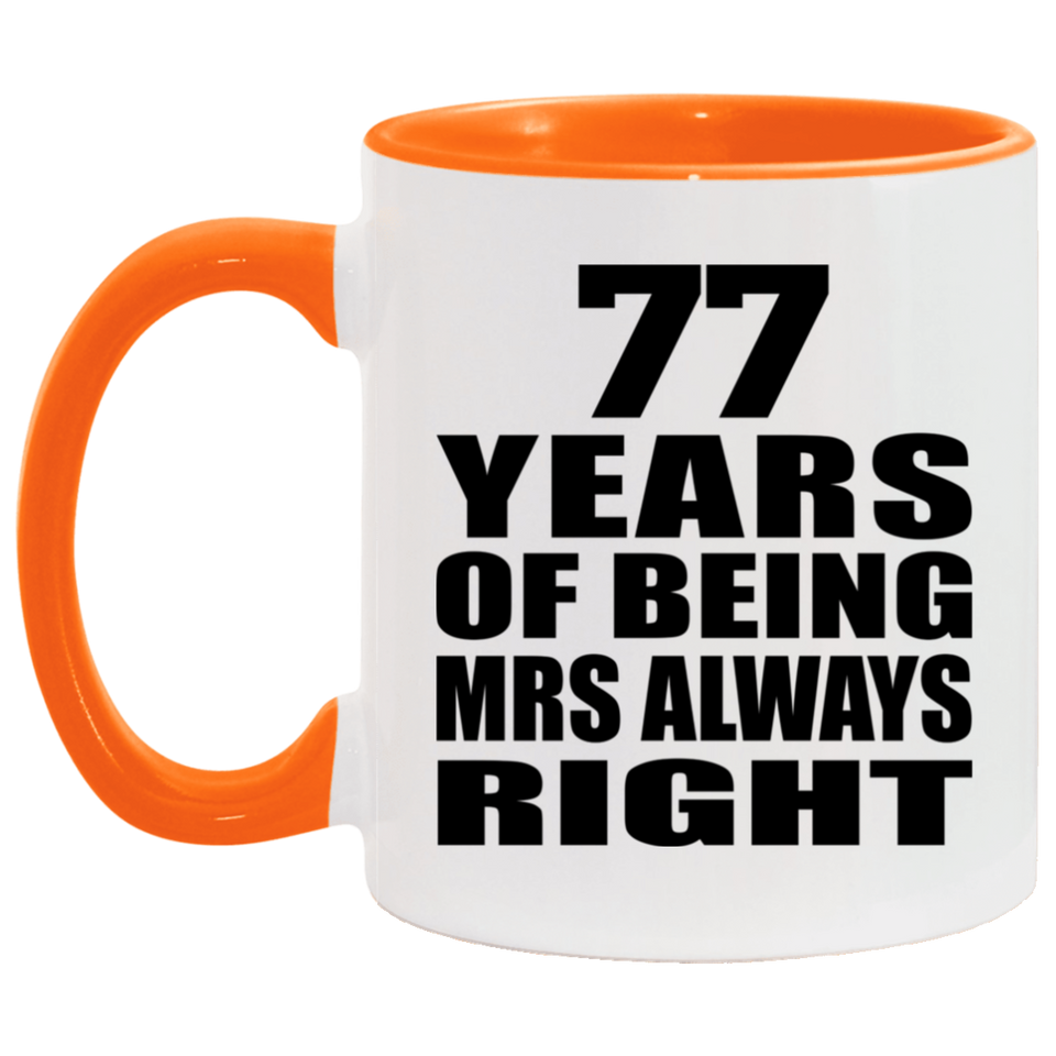 77th Anniversary 77 Years of Being Mrs Always Right - 11oz Accent Mug Orange