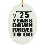 5th Anniversary Square Root of 25 Years Down Forever To Go - Oval Ornament