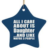 All I Care About Is Daughter - Star Ornament