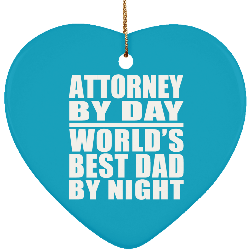 Attorney By Day World's Best Dad By Night - Heart Ornament