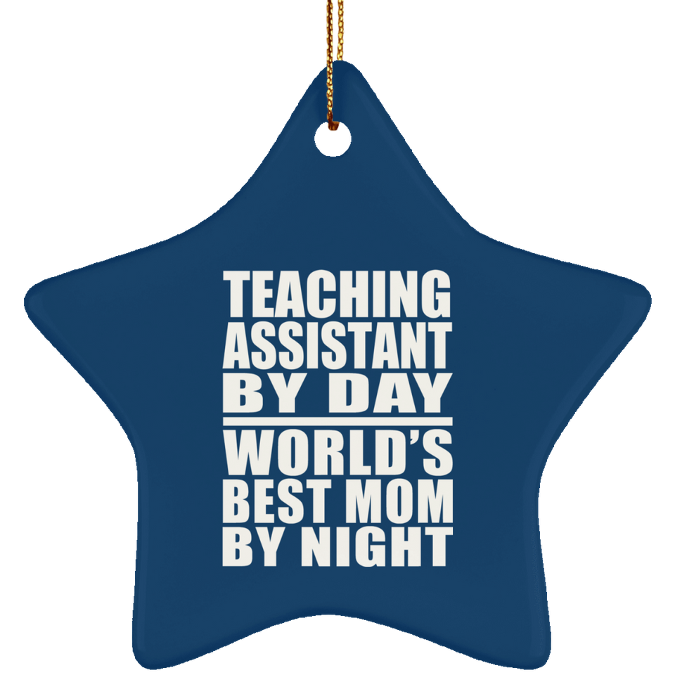 Teaching Assistant By Day World's Best Mom By Night - Star Ornament