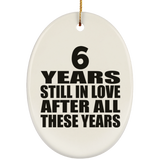6th Anniversary 6 Years Still In Love After These Years - Oval Ornament