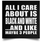 All I Care About Is Black And White - Poster Square