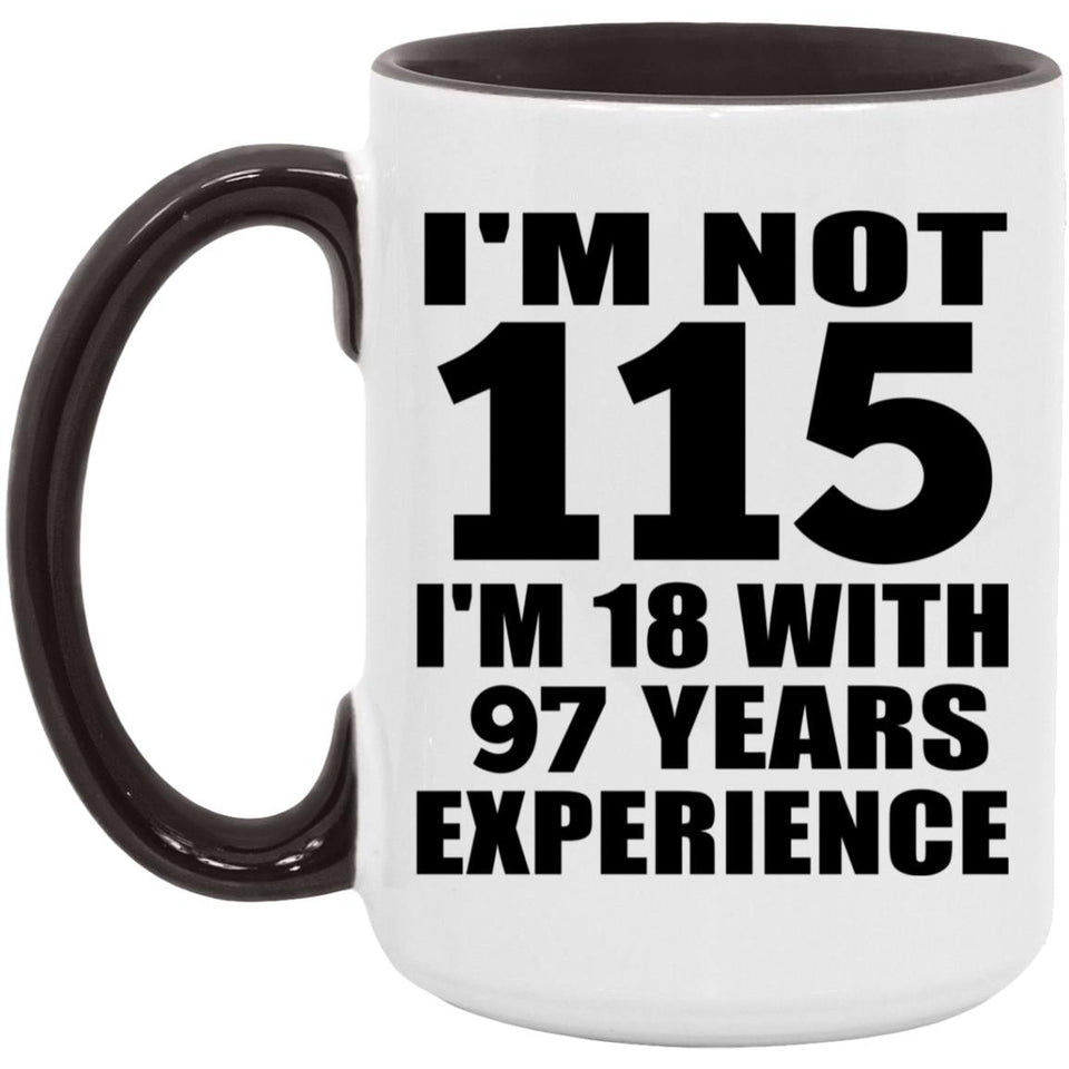 115th Birthday I'm Not 115 I'm 18 With 97 Years Experience - 15oz Accent Mug Black