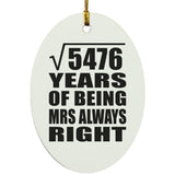74th Anniversary Square Root of 5476 Years Mrs Always Right - Oval Ornament