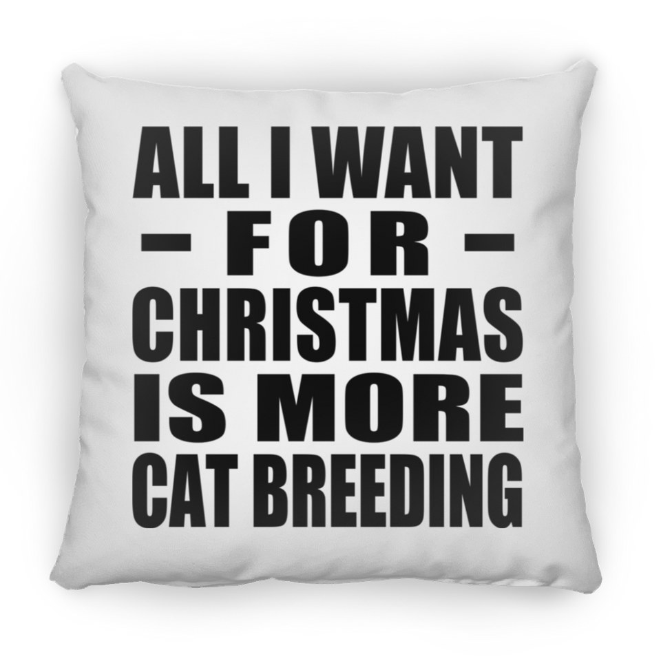All I Want For Christmas Is More Cat Breeding - Throw Pillow
