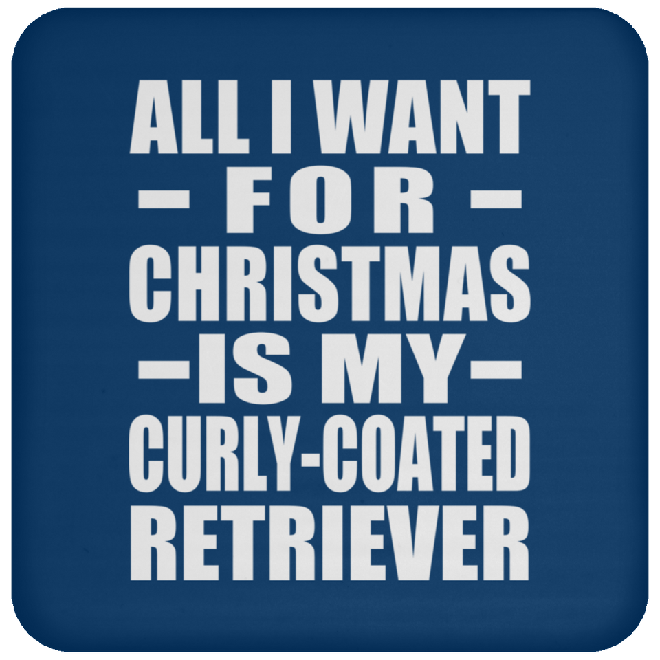 All I Want For Christmas Is My Curly-Coated Retriever - Coaster