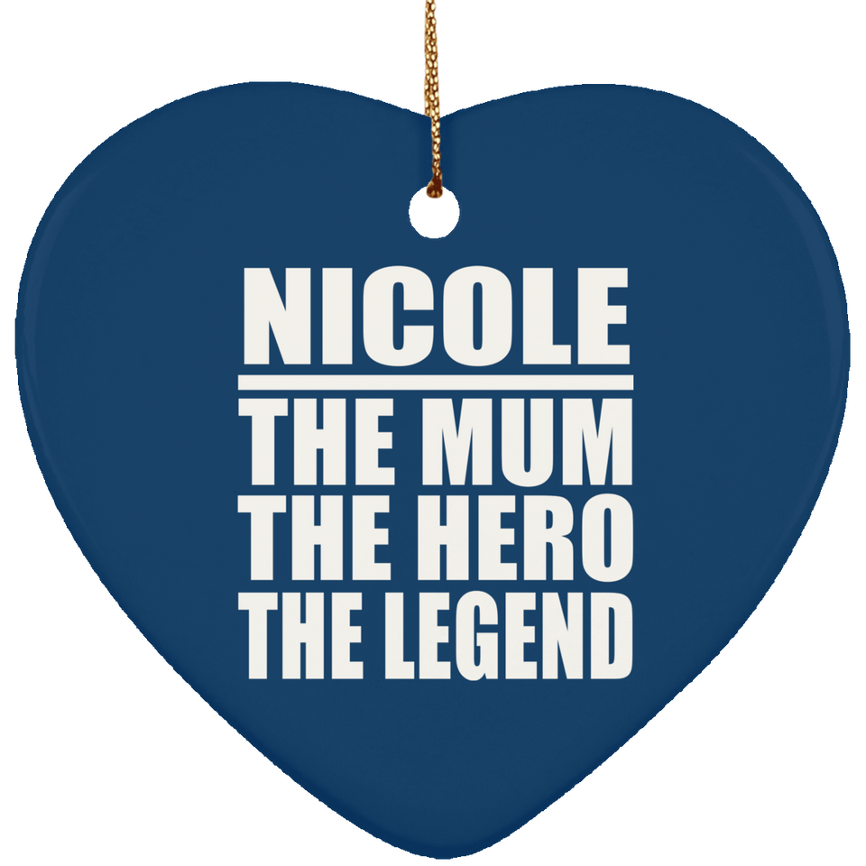 Nicole The Mum The Hero The Legend - Heart Ornament