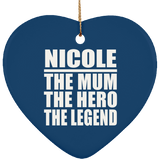Nicole The Mum The Hero The Legend - Heart Ornament