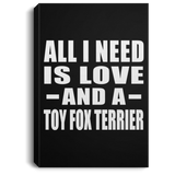 All I Need Is Love And A Toy Fox Terrier - Canvas Portrait