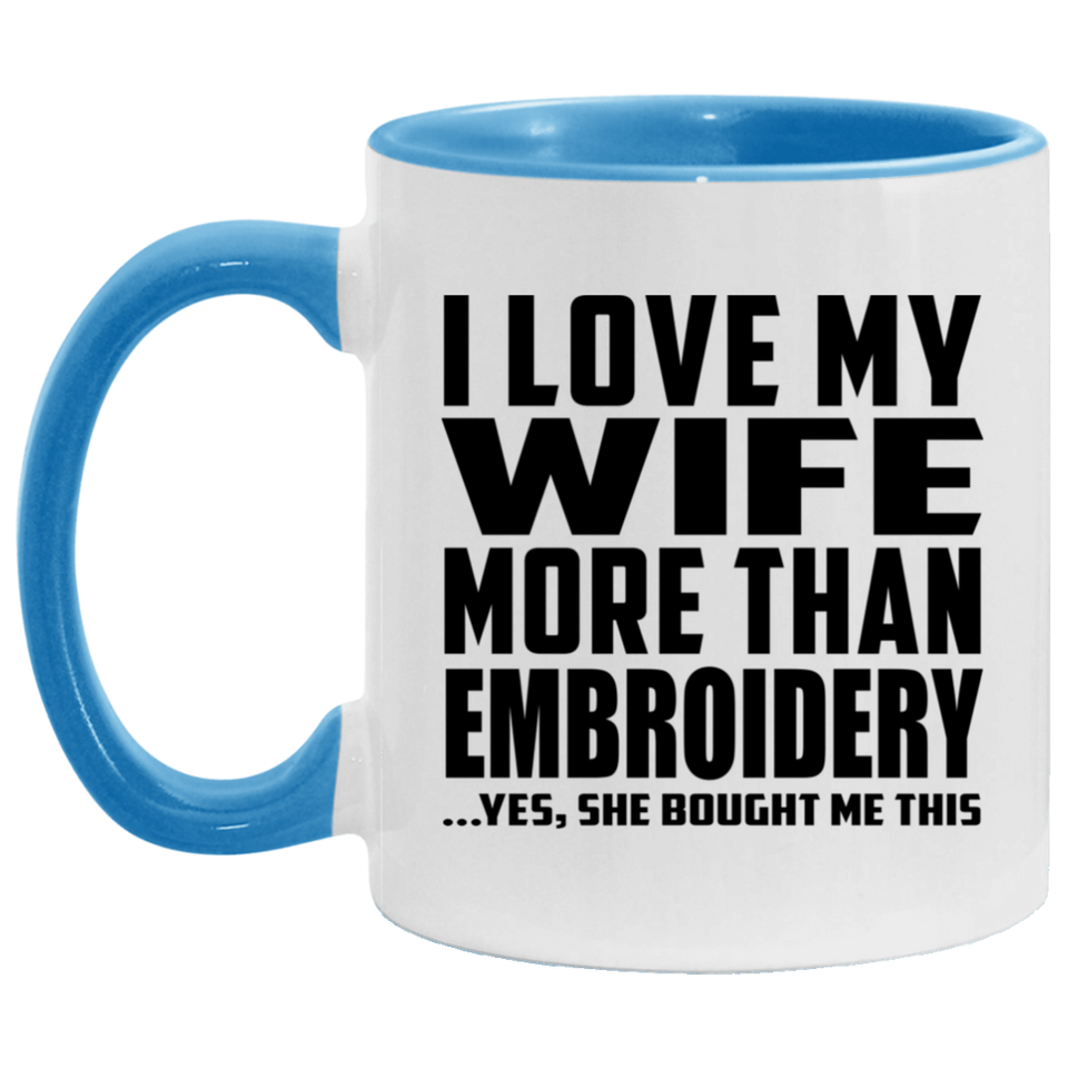 I Love My Wife More Than Embroidery - 11oz Accent Mug Blue