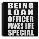 Being Loan Officer Makes Life Special - Canvas Square