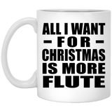All I Want For Christmas Is More Flute - 11 Oz Coffee Mug