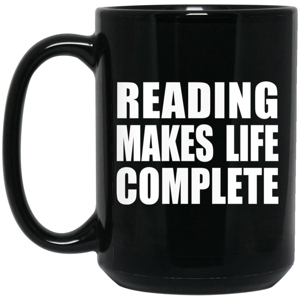 Reading Makes Life Complete - 15oz Coffee Mug Black