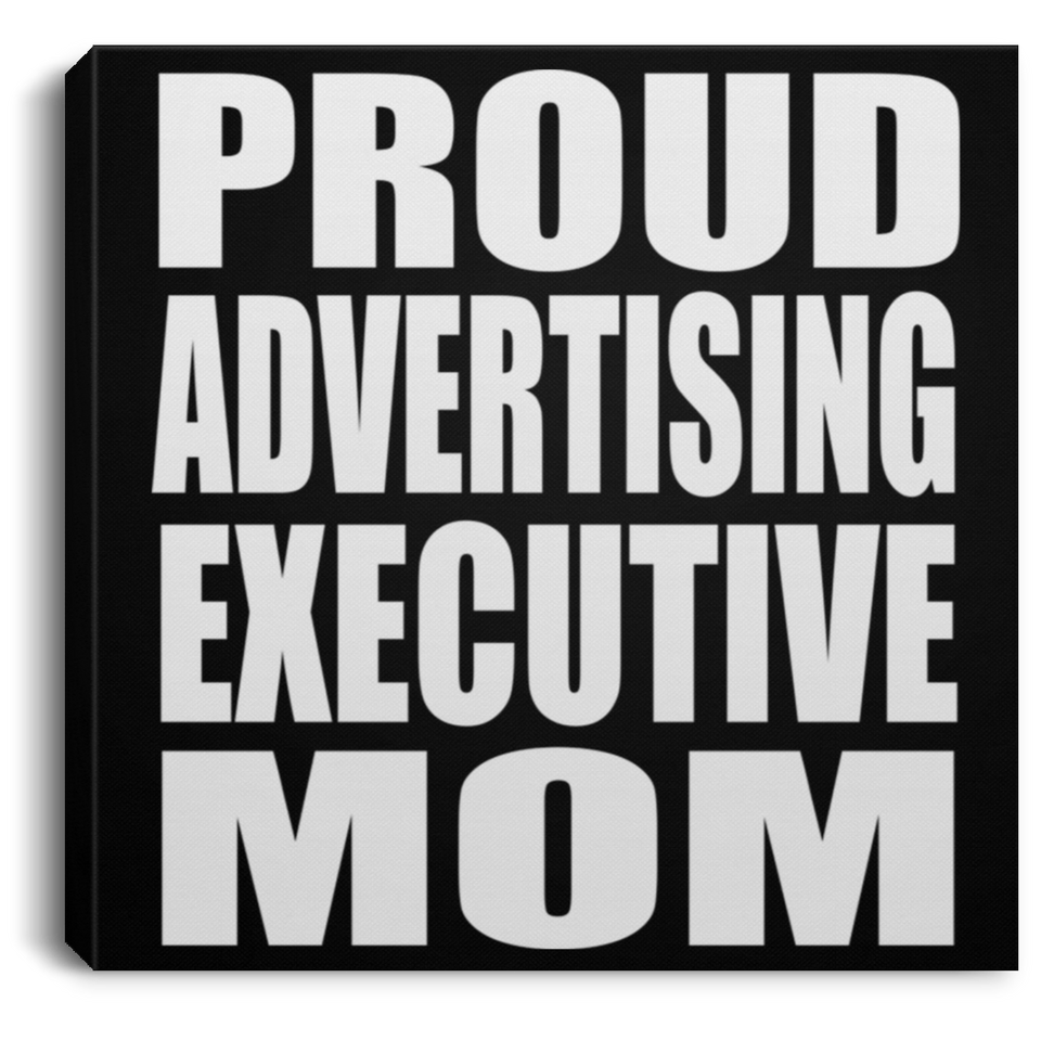 Proud Advertising Executive Mom - Canvas Square