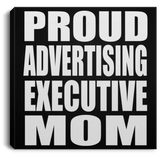 Proud Advertising Executive Mom - Canvas Square